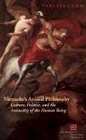 Vanessa Lemm - Nietzsche´s Animal Philosophy: Culture, Politics, and the Animality of the Human Being - 9780823230273 - V9780823230273
