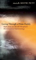 B. Keith Putt (Ed.) - Gazing Through a Prism Darkly: Reflections on Merold Westphal´s Hermeneutical Epistemology - 9780823230457 - V9780823230457