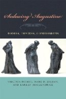 Virginia Burrus - Seducing Augustine: Bodies, Desires, Confessions - 9780823231942 - V9780823231942
