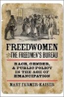 Mary J. Farmer-Kaiser - Freedwomen and the Freedmen´s Bureau: Race, Gender, and Public Policy in the Age of Emancipation - 9780823232116 - V9780823232116