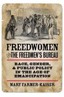 Mary Farmer-Kaiser - Freedwomen and the Freedmen´s Bureau: Race, Gender, and Public Policy in the Age of Emancipation - 9780823232123 - V9780823232123