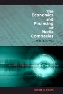 Robert G. Picard - The Economics and Financing of Media Companies: Second Edition - 9780823232567 - V9780823232567