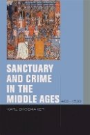 Karl Shoemaker - Sanctuary and Crime in the Middle Ages, 400–1500 - 9780823232680 - V9780823232680
