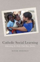 Roger Bergman - Catholic Social Learning: Educating the Faith That Does Justice - 9780823233281 - V9780823233281