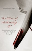 Daniel Berthold - The Ethics of Authorship. Communication, Seduction and Death in Hegel and Kierkegaard.  - 9780823233953 - V9780823233953