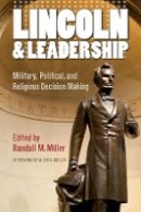 Miller & Guelzo - Lincoln and Leadership: Military, Political, and Religious Decision Making - 9780823243440 - V9780823243440