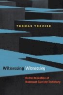 Thomas Trezise - Witnessing Witnessing: On the Reception of Holocaust Survivor Testimony - 9780823244492 - V9780823244492