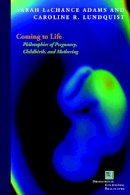 Adams - Coming to Life: Philosophies of Pregnancy, Childbirth, and Mothering - 9780823244614 - V9780823244614