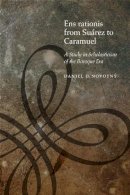 Daniel D. Novotný - Ens rationis from Suárez to Caramuel: A Study in Scholasticism of the Baroque Era - 9780823244768 - V9780823244768