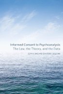 Elyn R. Saks - Informed Consent to Psychoanalysis: The Law, the Theory, and the Data - 9780823249763 - V9780823249763