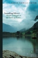 David Nowell Smith - Sounding/Silence: Martin Heidegger at the Limits of Poetics - 9780823251537 - V9780823251537