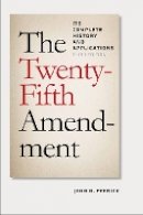 John D. Feerick - The Twenty-Fifth Amendment: Its Complete History and Applications, Third Edition - 9780823252008 - V9780823252008