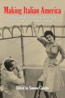 Simone Cinotto - Making Italian America: Consumer Culture and the Production of Ethnic Identities - 9780823256242 - V9780823256242