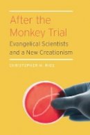 Christopher M. Rios - After the Monkey Trial: Evangelical Scientists and a New Creationism - 9780823256679 - V9780823256679