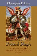 Christopher F. Loar - Political Magic: British Fictions of Savagery and Sovereignty, 1650-1750 - 9780823256914 - V9780823256914
