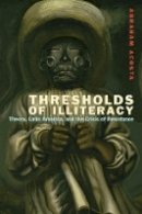 Abraham Acosta - Thresholds of Illiteracy: Theory, Latin America, and the Crisis of Resistance - 9780823257096 - V9780823257096