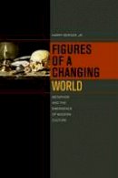 Harry Berger - Figures of a Changing World: Metaphor and the Emergence of Modern Culture - 9780823257485 - V9780823257485