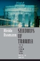 Aleida Assmann - Shadows of Trauma: Memory and the Politics of Postwar Identity - 9780823267279 - V9780823267279