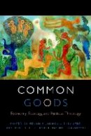 Me Johnson-Debaufre - Common Goods: Economy, Ecology, and Political Theology - 9780823268443 - V9780823268443