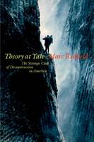 Marc Redfield - Theory at Yale: The Strange Case of Deconstruction in America - 9780823268665 - V9780823268665