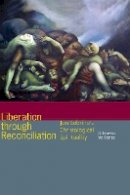 O. Ernesto Valiente - Liberation through Reconciliation: Jon Sobrino´s Christological Spirituality - 9780823268870 - V9780823268870
