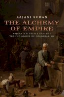 Rajani Sudan - The Alchemy of Empire. Abject Materials and the Technologies of Colonialism.  - 9780823270682 - V9780823270682