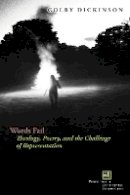 Colby Dickinson - Words Fail: Theology, Poetry, and the Challenge of Representation - 9780823272839 - V9780823272839