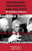 Jacques Derrida - Heidegger, Philosophy, and Politics: The Heidelberg Conference - 9780823273669 - V9780823273669
