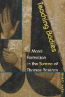 Mark D. Jordan - Teaching Bodies: Moral Formation in the Summa of Thomas Aquinas - 9780823273782 - V9780823273782