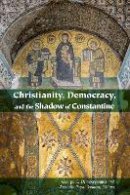 George Demacopoulos - Christianity, Democracy, and the Shadow of Constantine - 9780823274192 - V9780823274192