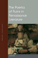 Andrew Hui - The Poetics of Ruins in Renaissance Literature - 9780823274314 - V9780823274314