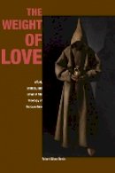 Robert Glenn Davis - The Weight of Love: Affect, Ecstasy, and Union in the Theology of Bonaventure - 9780823274536 - V9780823274536