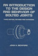 John Bickford - An Introduction to the Design and Behavior of Bolted Joints, Revised and Expanded - 9780824792978 - V9780824792978