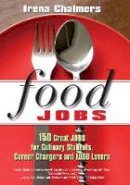 Irena Chalmers - Food Jobs: 150 Great Jobs for Culinary Students, Career Changers and Food Lovers - 9780825305924 - V9780825305924
