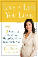 Susan Biali - Live a Life You Love: 7 Steps to a Healthier, Happier, More Passionate You - 9780825305993 - V9780825305993