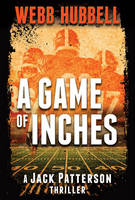 Webb Hubbell - A Game of Inches: A Jack Patterson Thriller - 9780825307942 - V9780825307942