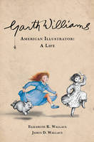Elizabeth Kowalesi Wallace - Garth Williams, American Illustrator: A Life - 9780825307959 - V9780825307959