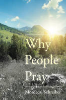 Mordecai Schreiber - Why People Pray: The Universal Power of Prayer - 9780825308307 - V9780825308307
