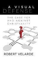 Robert Velarde - A Visual Defense – The Case for and Against Christianity - 9780825439261 - V9780825439261