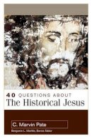 C. Marvin Pate - 40 Questions About the Historical Jesus - 9780825442841 - V9780825442841
