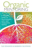 Sue Edwards - Organic Mentoring – A Mentor's Guide to Relationships with Next Generation Women - 9780825443336 - V9780825443336
