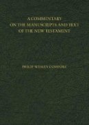 Philip Comfort - A Commentary on the Manuscripts and Text of the New Testament - 9780825443404 - V9780825443404