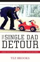 Tez Brooks - The Single Dad Detour: Directions for Fathering After Divorce - 9780825443602 - V9780825443602