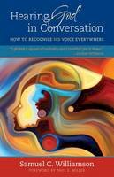 Samuel C Williamson - Hearing God in Conversation: How to Recognize His Voice Everywhere - 9780825444241 - V9780825444241