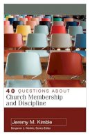 Jeremy Kimble - 40 Questions About Church Membership and Discipline - 9780825444456 - V9780825444456