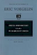 Eric Voegelin - Order and History (Volume 5): In Search of Order (Collected Works of Eric Voegelin, Volume 18) - 9780826212610 - V9780826212610