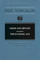Eric Voegelin - Order and History (Volume 4): The Ecumenic Age (Collected Works of Eric Voegelin, Volume 17) - 9780826213013 - V9780826213013