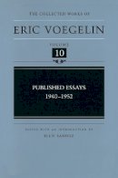 Eric Voegelin - Published Essays: 1940-1952 (Collected Works of Eric Voegelin, Volume 10) - 9780826213044 - V9780826213044