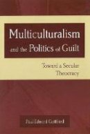 Paul E. Gottfried - Multiculturalism and the Politics of Guilt - 9780826215208 - V9780826215208