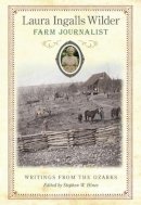 Stephen W. Hines (Ed.) - Laura Ingalls Wilder, Farm Journalist: Writings from the Ozarks - 9780826217714 - V9780826217714